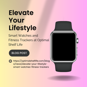 Elevate Your Lifestyle: Smart Watches and Fitness Trackers at Optimal Shelf Life