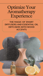 Optimize Your Aromatherapy Experience: The Magic of Smart Diffusers and Essential Oil Diffusers with Wood Accents