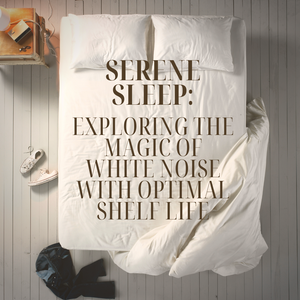 Serene Sleep: Exploring the Magic of White Noise with Optimal Shelf Life